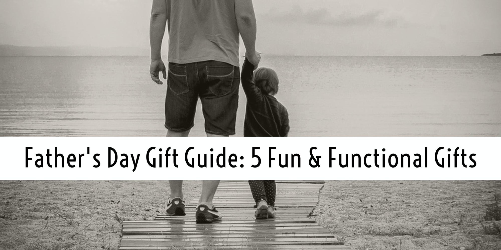 Father's Day Gifts for the Coolest Guy You Know