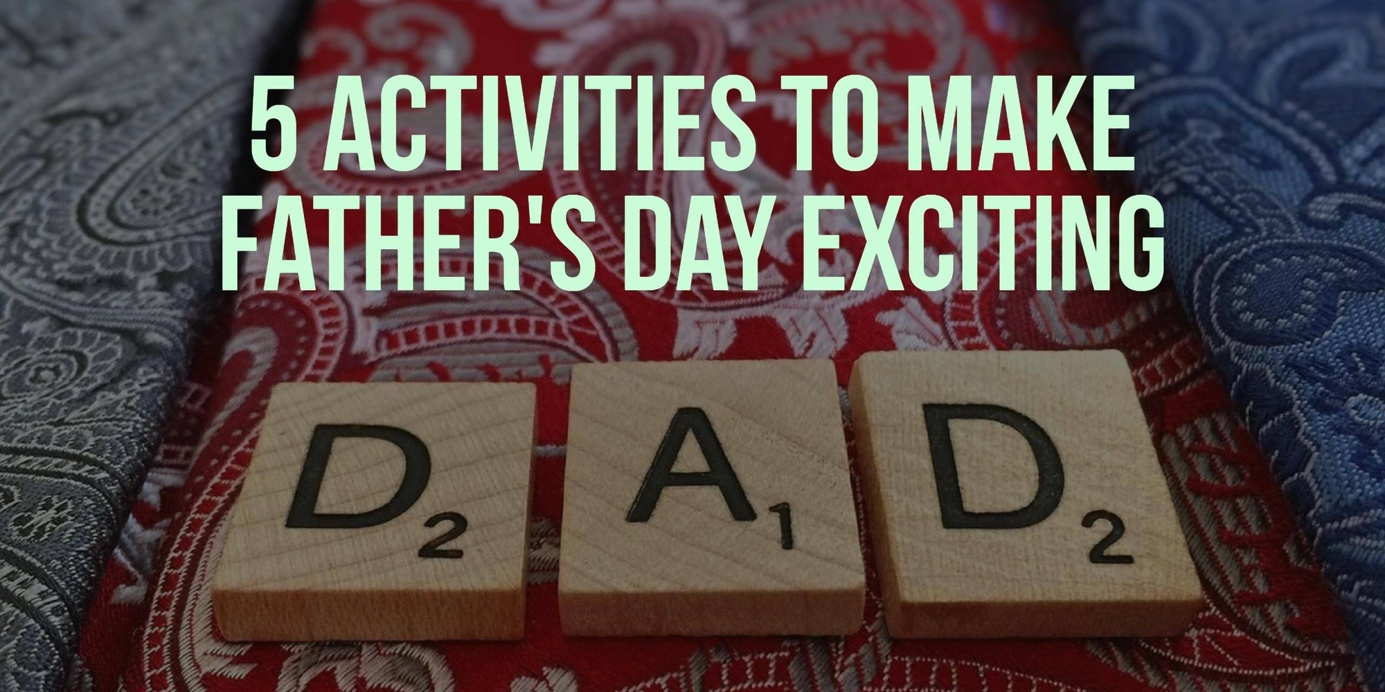 Activities to Make Father's Day Exciting