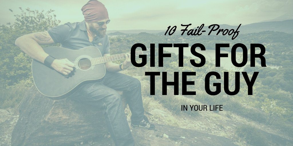 10 Fail-Proof Gifts for the Guy in Your Life