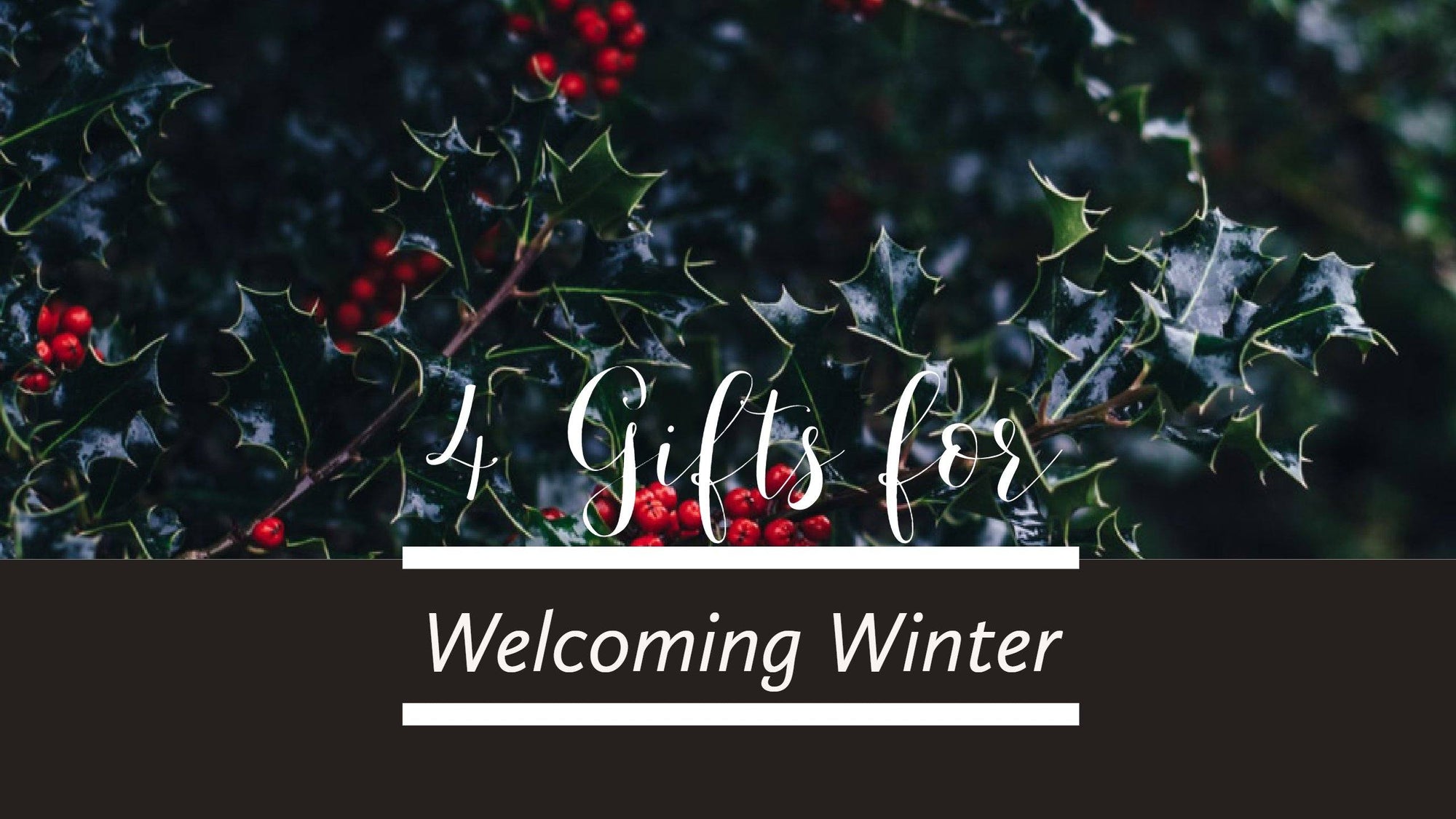 4 Gifts for Welcoming Winter