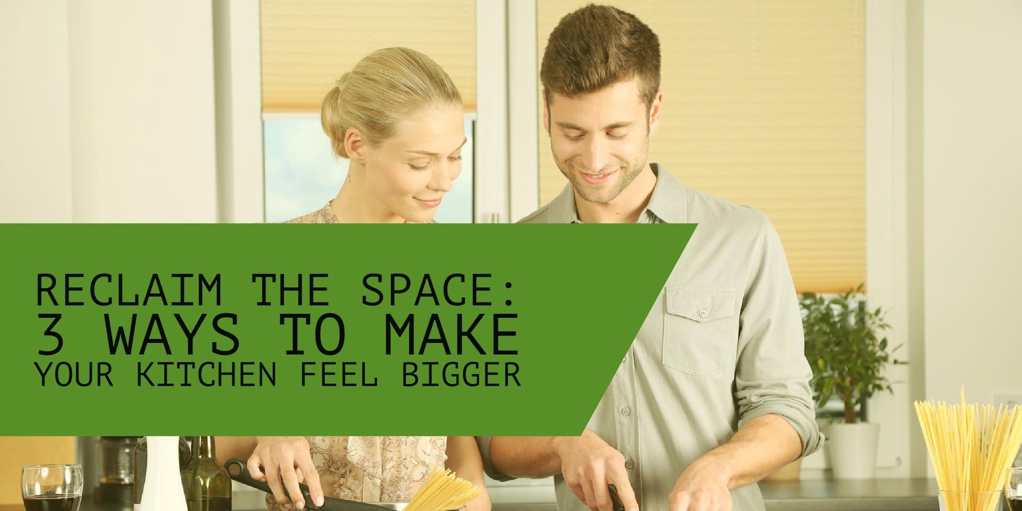 How-To Reclaim Space: 3 Ways to Make Your Kitchen Feel Bigger