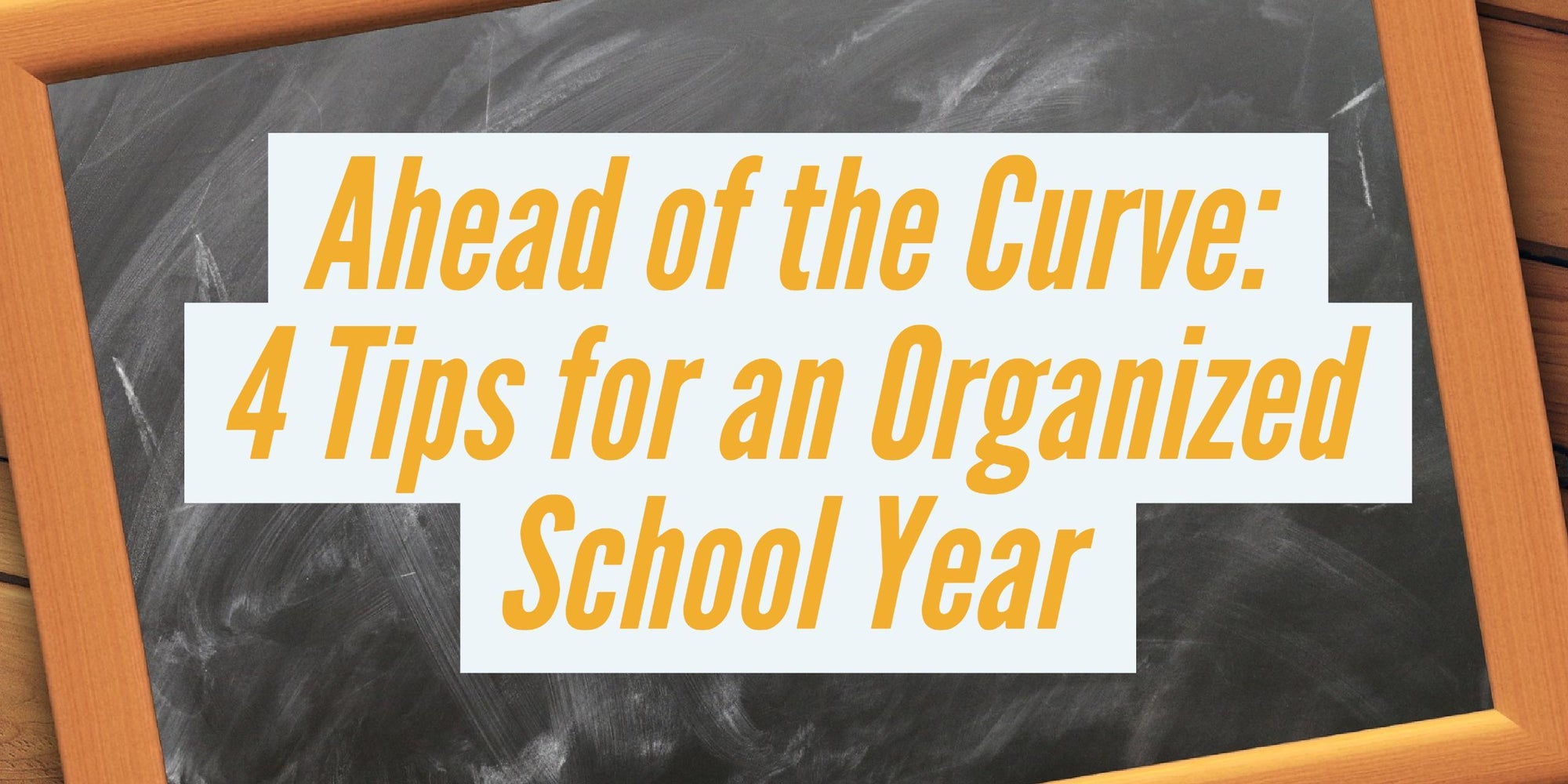 Ahead of the Curve: 4 Tips for an Organized School Year