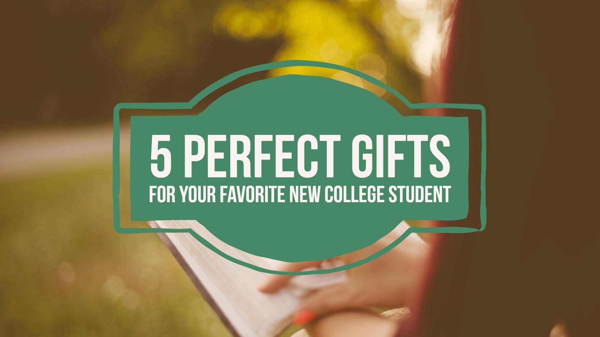 5 Perfect Gifts for the New College Student