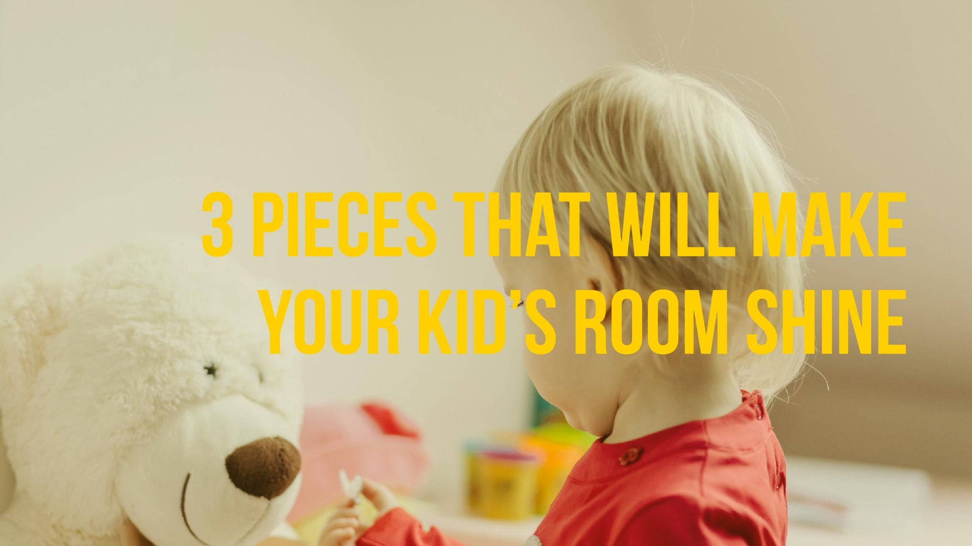 3 Pieces That Make Any Kid's Room Shine