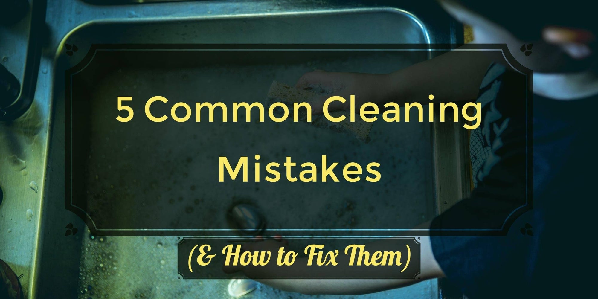 Fixing the Most Common Cleaning Mistakes