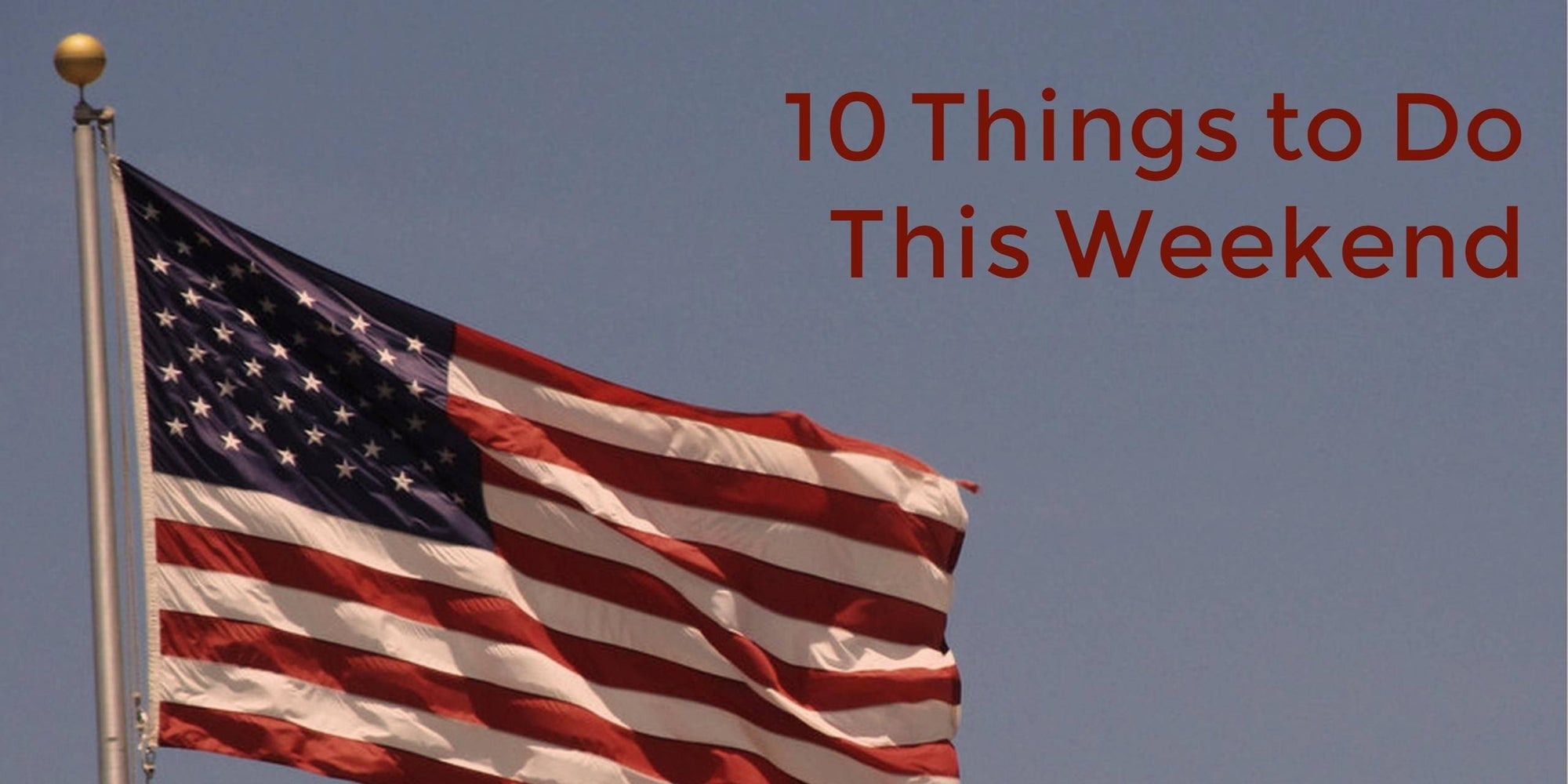 10 Things to Do This Memorial Day