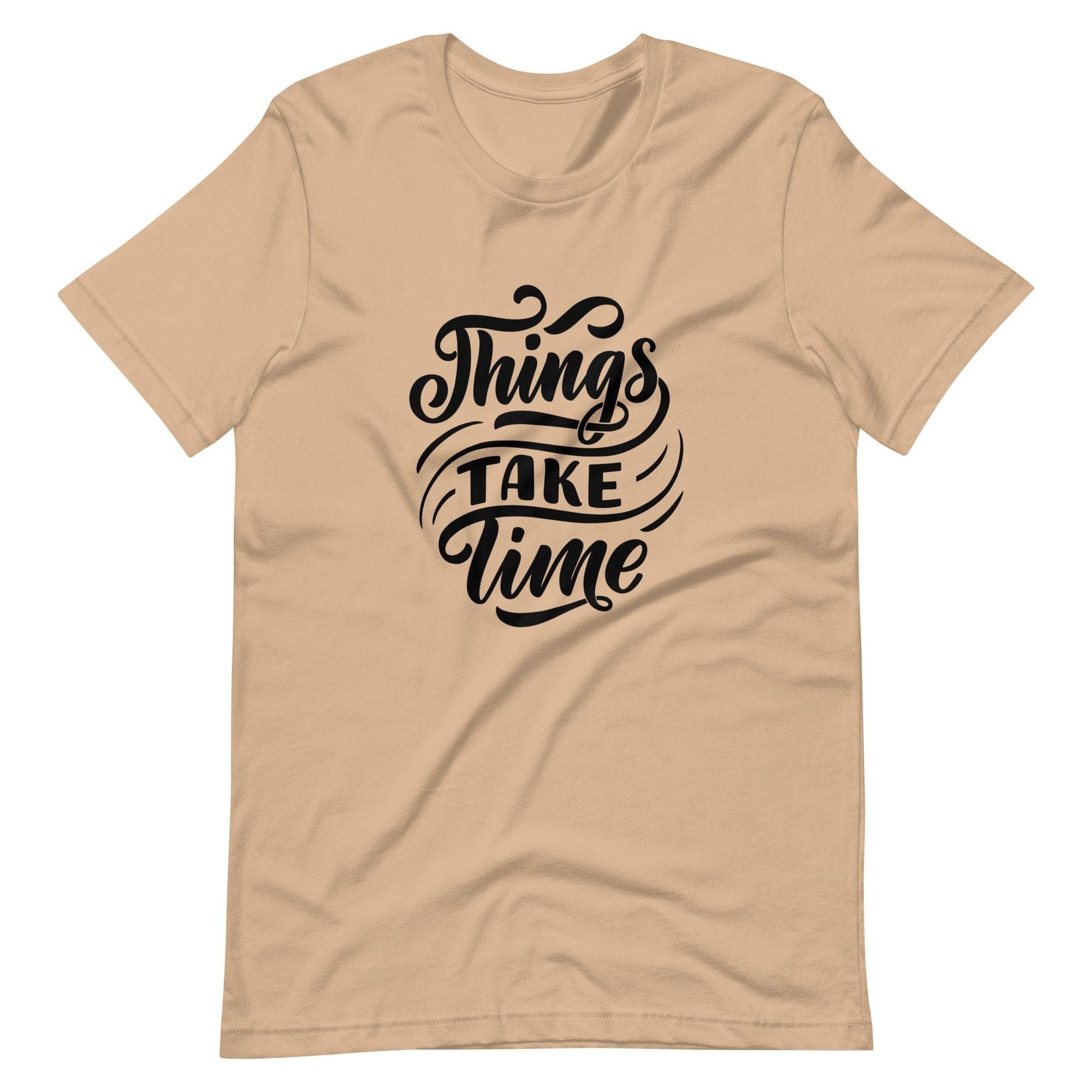 Karma Kiss Tan / S Things Take Time Unisex T-Shirt